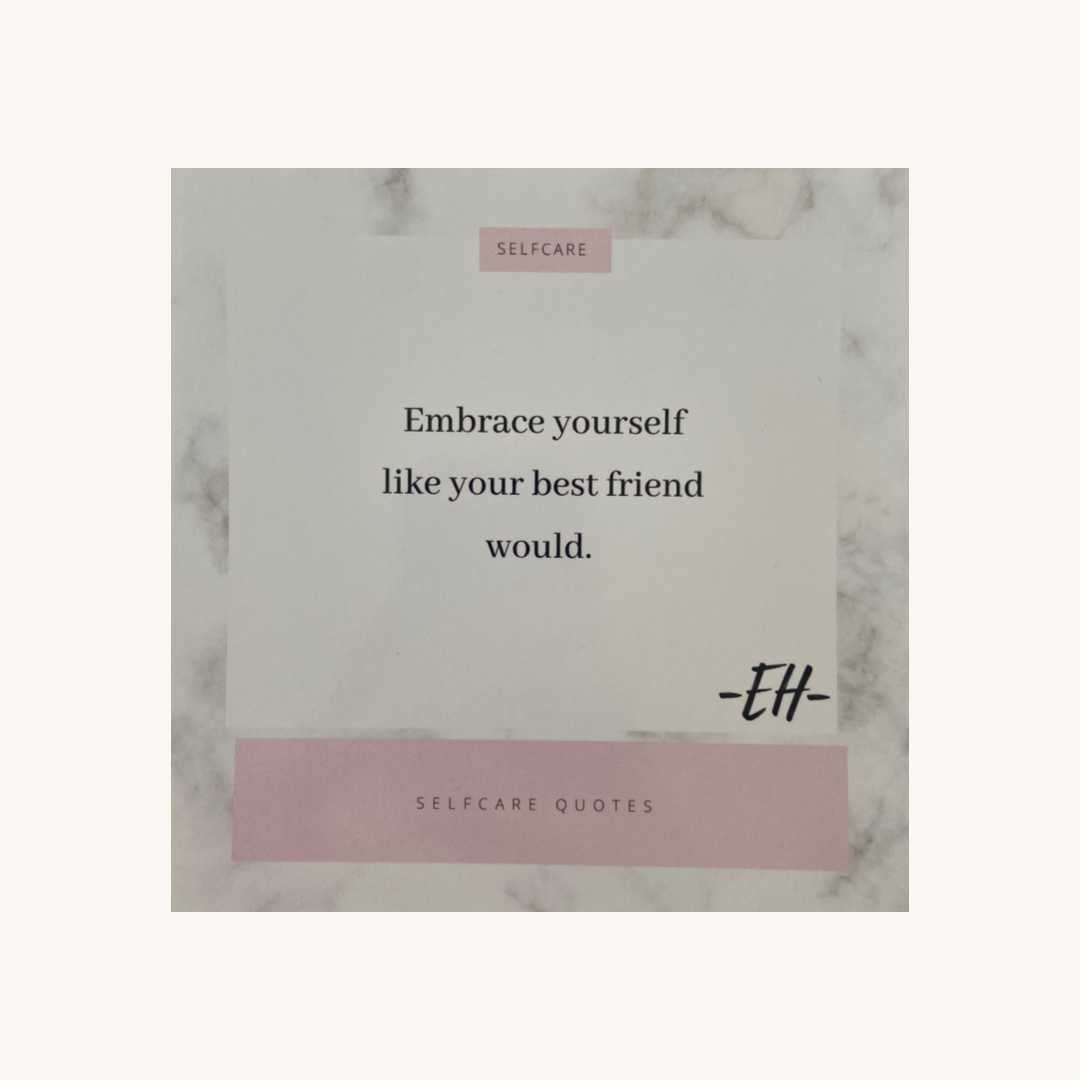 Embrace yourself like you best friend would